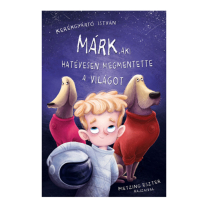 MÁRK, AKI HATÉVESEN MEGMENTETTE A VILÁGOT - mesekönyv
